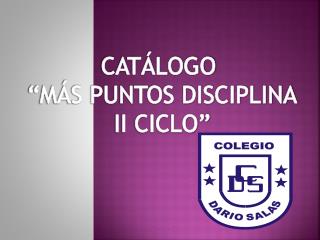 CATÁLOGO “MÁS PUNTOS DISCIPLINA II CICLO”