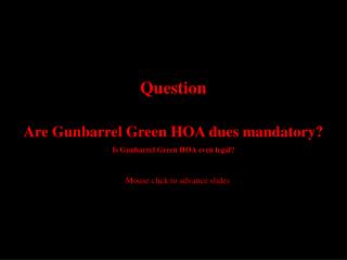 Are Gunbarrel Green HOA dues mandatory? Is Gunbarrel Green HOA even legal?