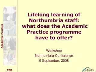 Lifelong learning of Northumbria staff: what does the Academic Practice programme have to offer?