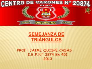 PROF: JAIME QUISPE CASAS I.E.P.Nº 2874 Ex 451 2013