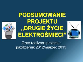 PODSUMOWANIE PROJEKTU „DRUGIE ŻYCIE ELEKTROŚMIECI”