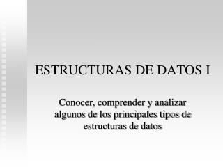 ESTRUCTURAS DE DATOS I
