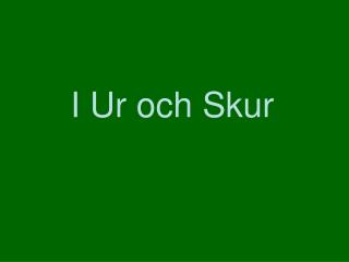 I Ur och Skur