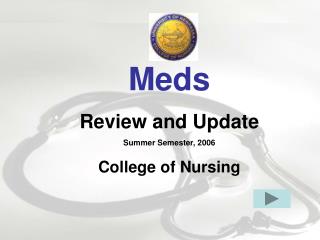 Meds Review and Update Summer Semester, 2006 College of Nursing