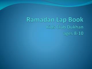 Ramadan Lap Book Kids Club Dukhan ages 8-10