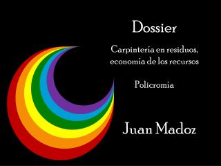 Dossier Carpintería en residuos, economía de los recursos Policromía Juan Madoz
