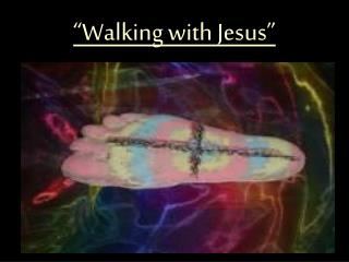 “Walking with Jesus”