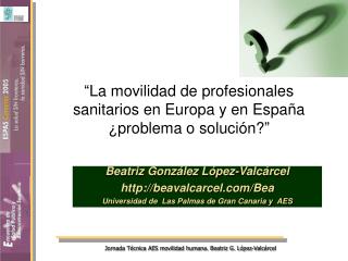 “La movilidad de profesionales sanitarios en Europa y en España ¿problema o solución?”