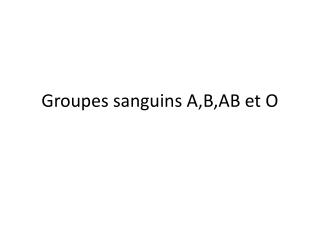 Groupes sanguins A,B,AB et O