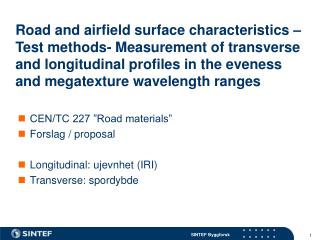 CEN/TC 227 ”Road materials” Forslag / proposal Longitudinal: ujevnhet (IRI) Transverse: spordybde