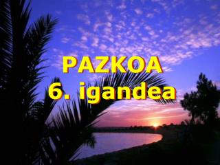 PAZKOA 6. igandea