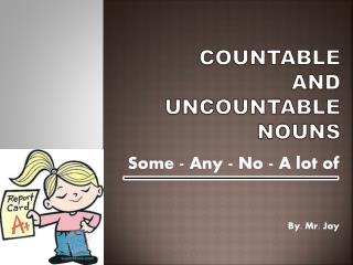 COUNTABLE AND UNCOUNTABLE NOUNS