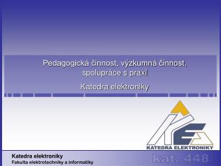 Pedagogická činnost, výzkumná činnost, spolupráce s praxí Katedra elektroniky