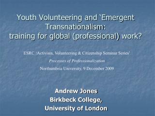 Youth Volunteering and ‘Emergent Transnationalism : training for global (professional) work?