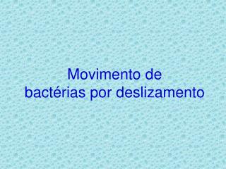 Movimento de bactérias por deslizamento