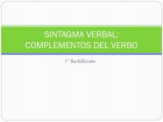 SINTAGMA VERBAL: COMPLEMENTOS DEL VERBO