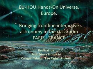 EU- HOU:Hands -On Universe, Europe. Bringing frontline interactive astronomy in the classroom