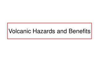 Volcanic Hazards and Benefits