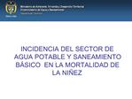 INCIDENCIA DEL SECTOR DE AGUA POTABLE Y SANEAMIENTO B SICO EN LA MORTALIDAD DE LA NI EZ