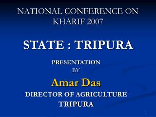 NATIONAL CONFERENCE ON KHARIF 2007 STATE : TRIPURA
