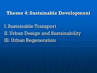 Theme 4: Sustainable Development I. Sustainable Transport II. Urban Design and Sustainability