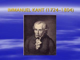 IMMANUEL KANT (1724-1804)