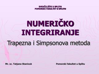 SVEUČILIŠTE U SPLITU POMORSKI FAKULTET U SPLITU NUMERIČKO INTEGRIRANJE