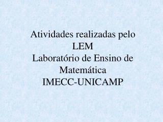Atividades realizadas pelo LEM Laboratório de Ensino de Matemática IMECC-UNICAMP