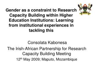 Consolata Kabonesa The Irish-African Partnership for Research Capacity Building Meeting