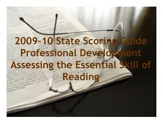 2009-10 State Scoring Guide Professional Development Assessing the Essential Skill of Reading