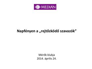 Napfényen a „rejtőzködő szavazók” Mérők klubja 2014. április 24.