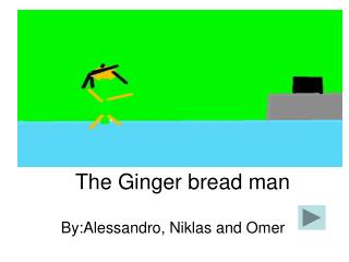 The Ginger bread man