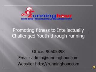 Promoting fitness to Intellectually Challenged Youth through running Office: 90505398