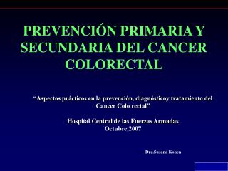 PREVENCIÓN PRIMARIA Y SECUNDARIA DEL CANCER COLORECTAL