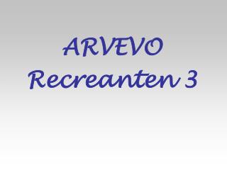 ARVEVO Recreanten 3