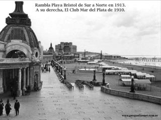Rambla Playa Bristol de Sur a Norte en 1913. A su derecha, El Club Mar del Plata de 1910.