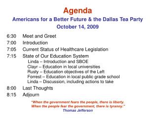 Agenda Americans for a Better Future &amp; the Dallas Tea Party October 14, 2009 6:30 	Meet and Greet