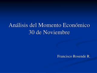 Análisis del Momento Económico 30 de Noviembre