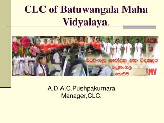 CLC of Batuwangala Maha Vidyalaya .