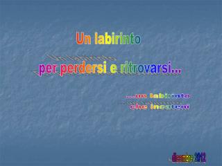 Un labirinto per perdersi e ritrovarsi...