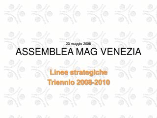 23 maggio 2008 ASSEMBLEA MAG VENEZIA