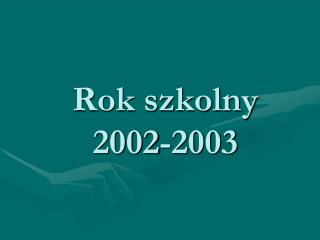 Rok szkolny 2002-2003