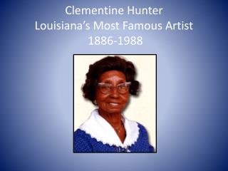 Clementine Hunter Louisiana’s Most Famous Artist 1886-1988