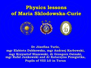 Physics lessons of Maria Sklodowska-Curie