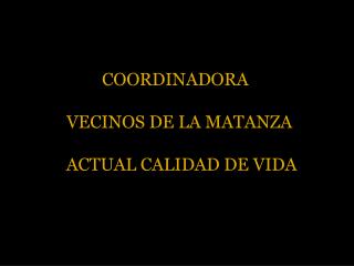 COORDINADORA VECINOS DE LA MATANZA ACTUAL CALIDAD DE VIDA