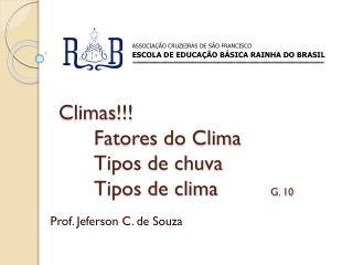 Climas!!! 	Fatores do Clima 	Tipos de chuva Tipos de clima G. 10