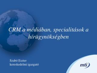 CRM a médiában, specialitások a hírügynökségben