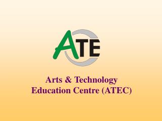 Arts &amp; Technology Education Centre (ATEC)