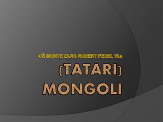 (TATARI) MONGOLI