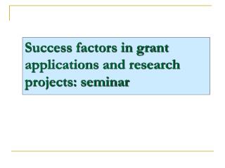 Success factors in grant applications and research projects: seminar